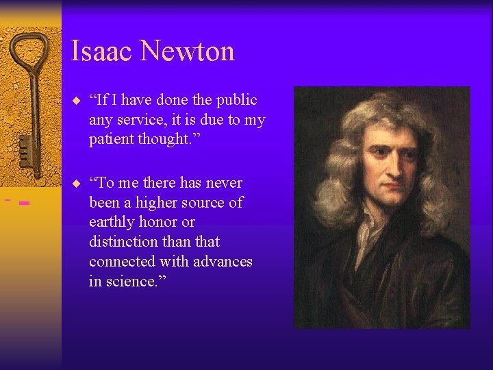 Isaac Newton ¨ “If I have done the public any service, it is due