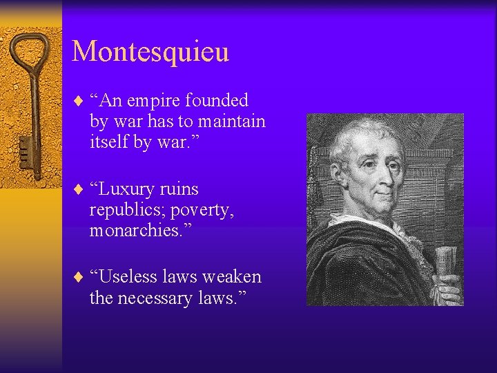 Montesquieu ¨ “An empire founded by war has to maintain itself by war. ”