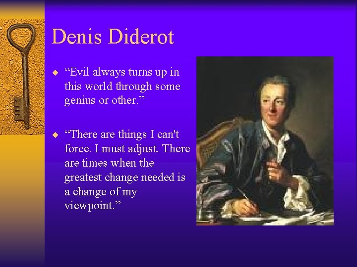 Denis Diderot ¨ “Evil always turns up in this world through some genius or