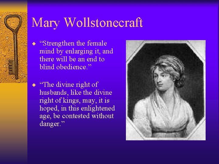 Mary Wollstonecraft ¨ “Strengthen the female mind by enlarging it, and there will be