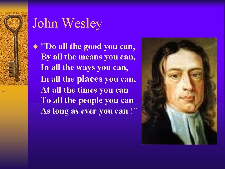 John Wesley ¨ "Do all the good you can, By all the means you