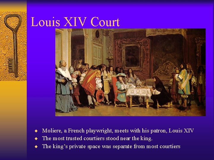 Louis XIV Court ¨ Moliere, a French playwright, meets with his patron, Louis XIV