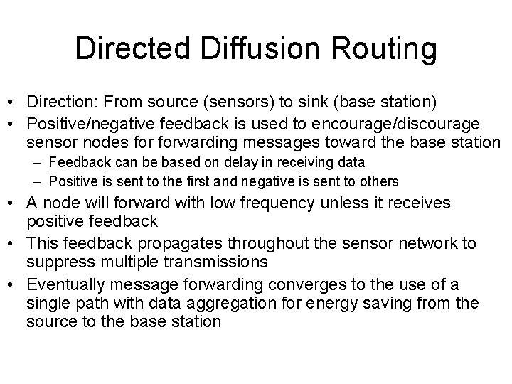 Directed Diffusion Routing • Direction: From source (sensors) to sink (base station) • Positive/negative