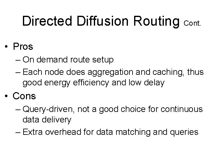 Directed Diffusion Routing Cont. • Pros – On demand route setup – Each node