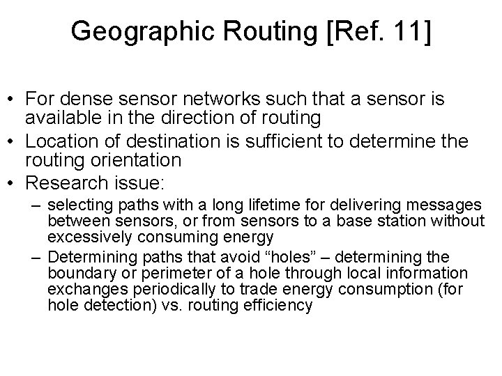 Geographic Routing [Ref. 11] • For dense sensor networks such that a sensor is