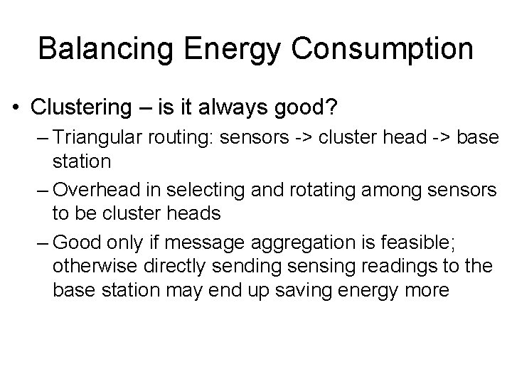 Balancing Energy Consumption • Clustering – is it always good? – Triangular routing: sensors