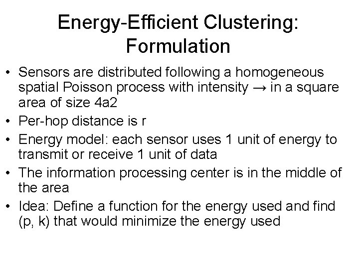 Energy-Efficient Clustering: Formulation • Sensors are distributed following a homogeneous spatial Poisson process with