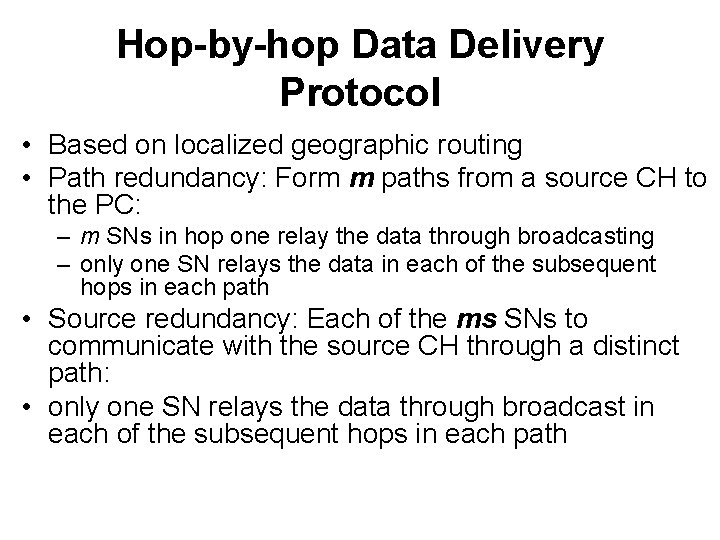 Hop-by-hop Data Delivery Protocol • Based on localized geographic routing • Path redundancy: Form