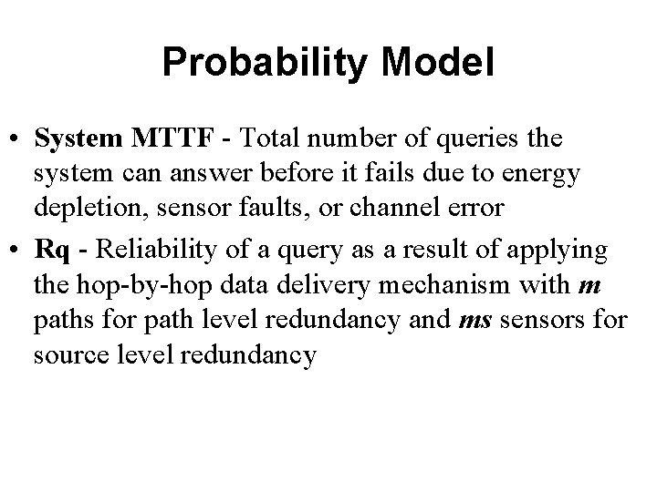 Probability Model • System MTTF - Total number of queries the system can answer
