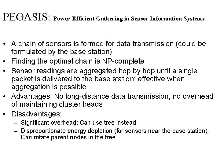 PEGASIS: Power-Efficient Gathering in Sensor Information Systems • A chain of sensors is formed