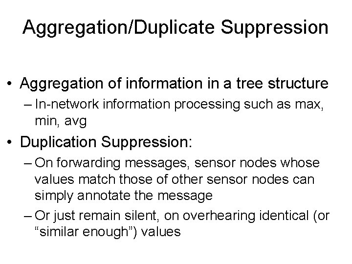 Aggregation/Duplicate Suppression • Aggregation of information in a tree structure – In-network information processing