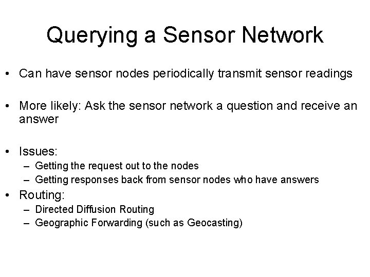 Querying a Sensor Network • Can have sensor nodes periodically transmit sensor readings •