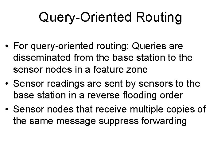 Query-Oriented Routing • For query-oriented routing: Queries are disseminated from the base station to