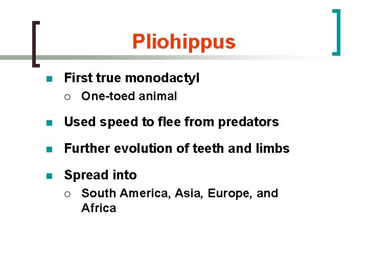 Pliohippus n First true monodactyl ¡ One-toed animal n Used speed to flee from