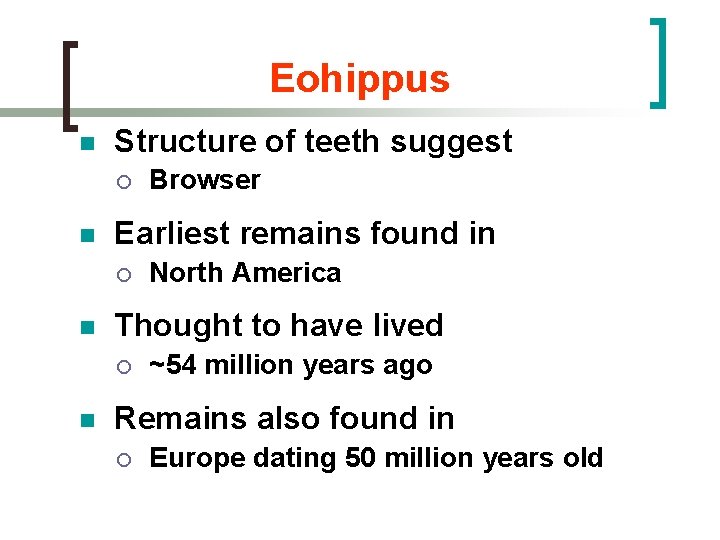 Eohippus n Structure of teeth suggest ¡ n Earliest remains found in ¡ n