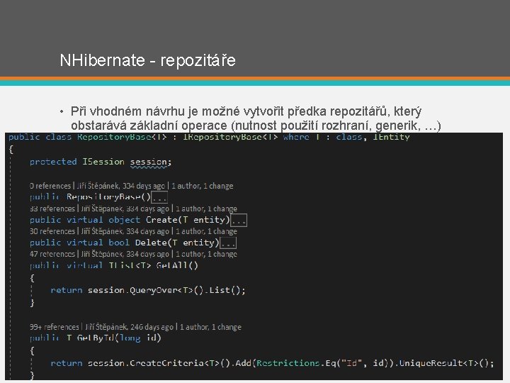 NHibernate - repozitáře • Při vhodném návrhu je možné vytvořit předka repozitářů, který obstarává