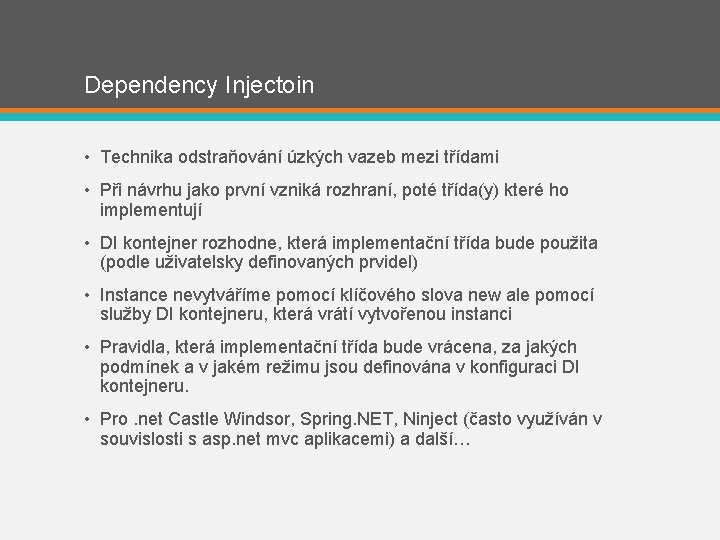 Dependency Injectoin • Technika odstraňování úzkých vazeb mezi třídami • Při návrhu jako první