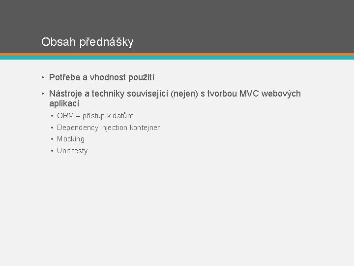 Obsah přednášky • Potřeba a vhodnost použití • Nástroje a techniky související (nejen) s