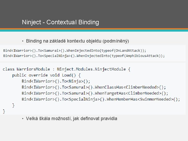 Ninject - Contextual Binding • Binding na základě kontextu objektu (podmíněný) • Velká škála