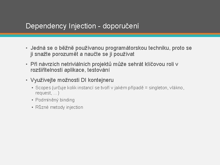 Dependency Injection - doporučení • Jedná se o běžně používanou programátorskou techniku, proto se