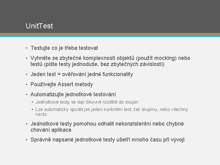 Unit. Test • Testujte co je třeba testovat • Vyhněte se zbytečné komplexnosti objektů