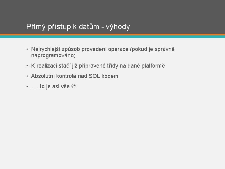 Přímý přístup k datům - výhody • Nejrychlejší způsob provedení operace (pokud je správně