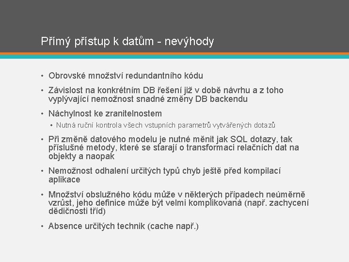 Přímý přístup k datům - nevýhody • Obrovské množství redundantního kódu • Závislost na