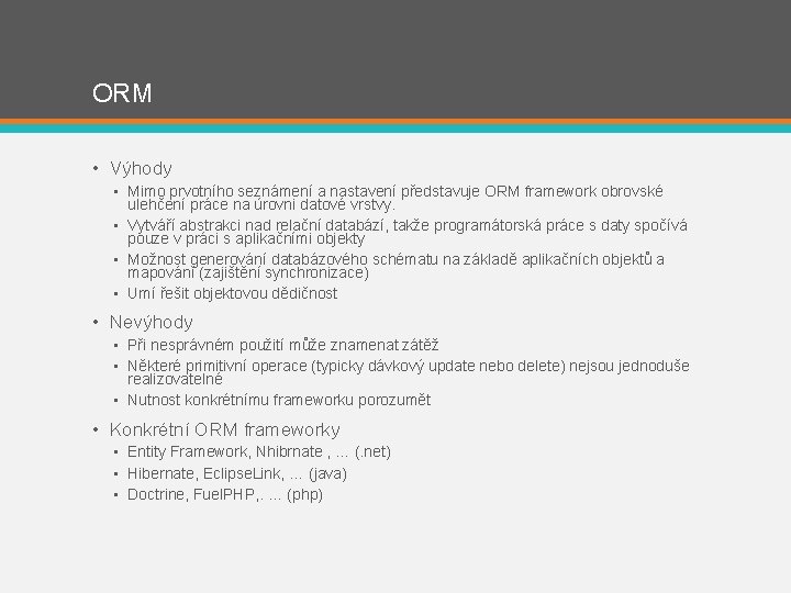 ORM • Výhody • Mimo prvotního seznámení a nastavení představuje ORM framework obrovské ulehčení