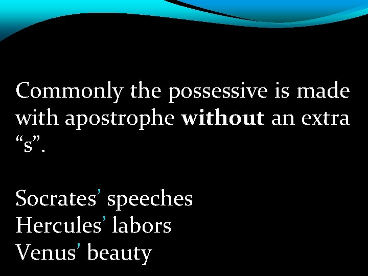 Commonly the possessive is made with apostrophe without an extra “s”. Socrates’ speeches Hercules’