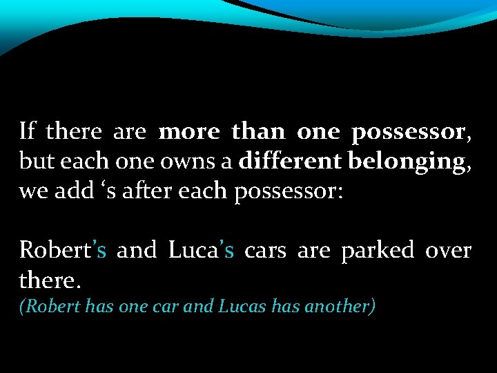 If there are more than one possessor, but each one owns a different belonging,
