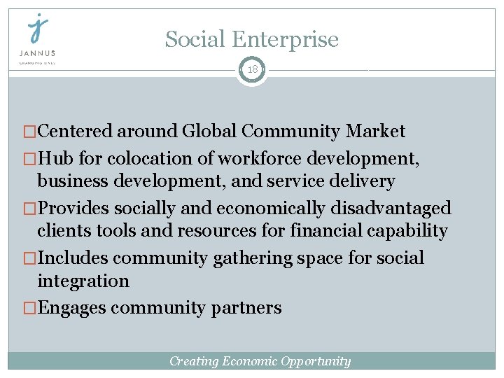 Social Enterprise 18 �Centered around Global Community Market �Hub for colocation of workforce development,