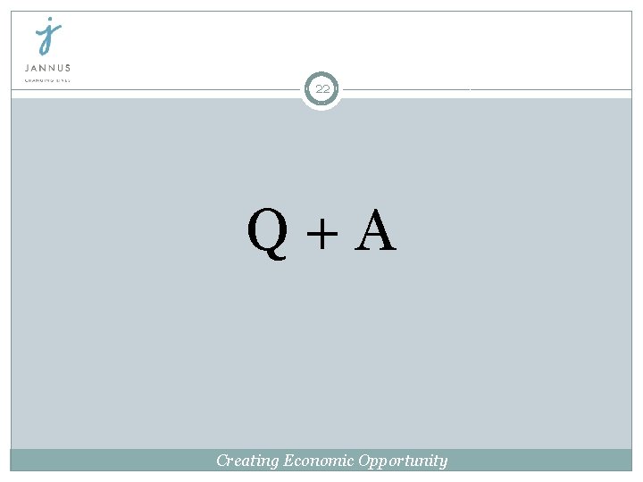 22 Q+A Creating Economic Opportunity 22 Q+A Creating Economic Opportunity