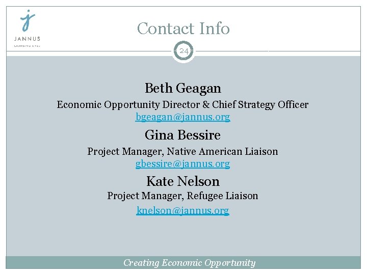 Contact Info 24 Beth Geagan Economic Opportunity Director & Chief Strategy Officer bgeagan@jannus. org