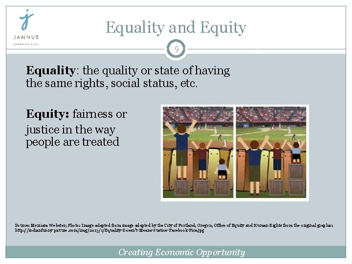 Equality and Equity 9 Equality: the quality or state of having the same rights,