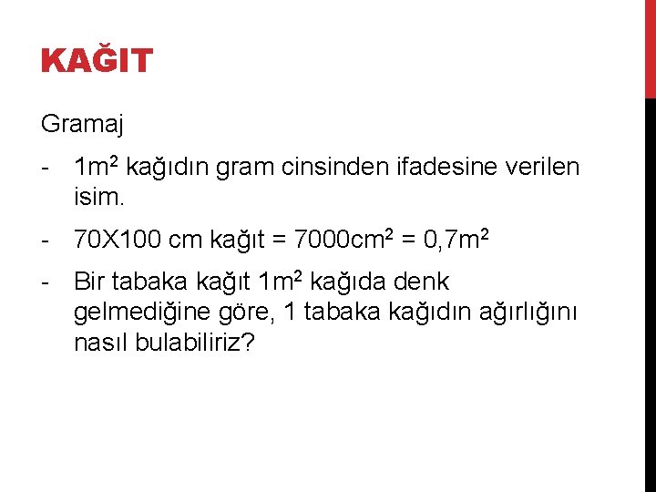 KAĞIT Gramaj - 1 m 2 kağıdın gram cinsinden ifadesine verilen isim. - 70