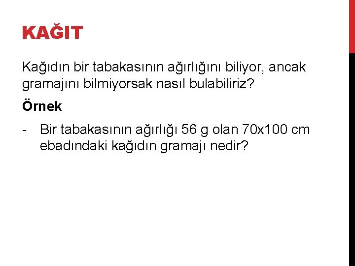 KAĞIT Kağıdın bir tabakasının ağırlığını biliyor, ancak gramajını bilmiyorsak nasıl bulabiliriz? Örnek - Bir