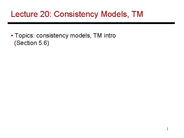 Lecture 20: Consistency Models, TM • Topics: consistency models, TM intro (Section 5. 6)