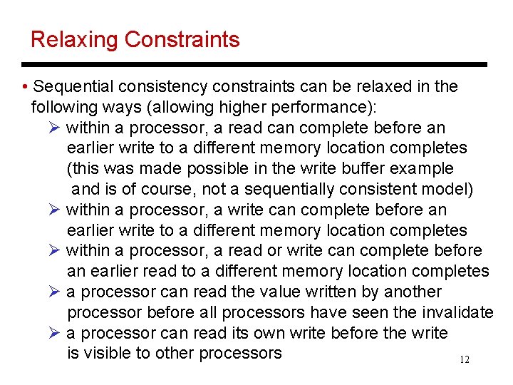 Relaxing Constraints • Sequential consistency constraints can be relaxed in the following ways (allowing