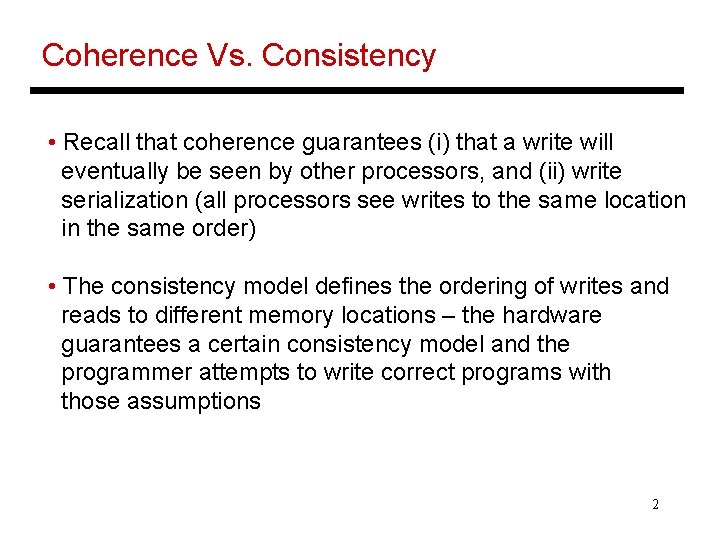 Coherence Vs. Consistency • Recall that coherence guarantees (i) that a write will eventually