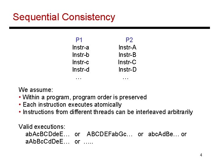 Sequential Consistency P 1 Instr-a Instr-b Instr-c Instr-d … P 2 Instr-A Instr-B Instr-C