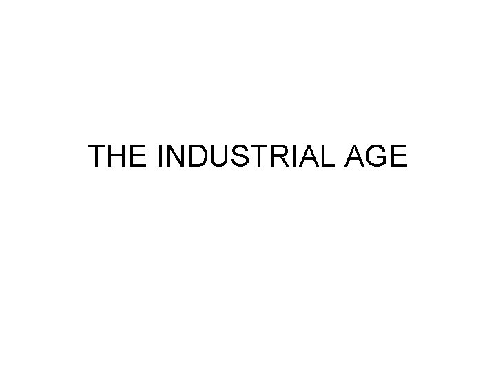 THE INDUSTRIAL AGE 