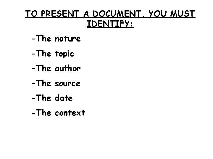 TO PRESENT A DOCUMENT, YOU MUST IDENTIFY: -The nature -The topic -The author -The