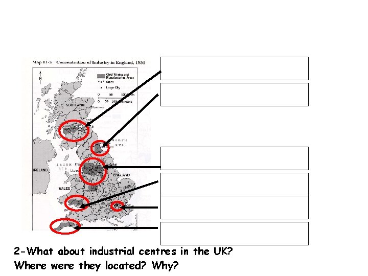 2 -What about industrial centres in the UK? Where were they located? Why? 