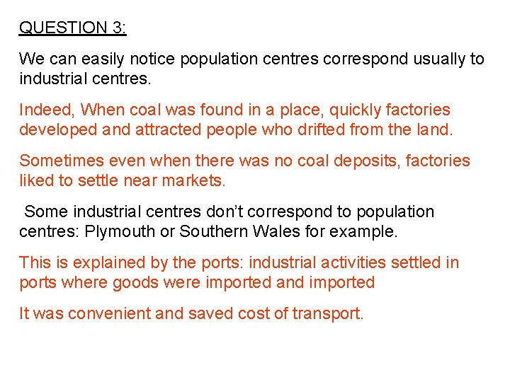 QUESTION 3: We can easily notice population centres correspond usually to industrial centres. Indeed,