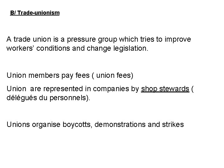 B/ Trade-unionism A trade union is a pressure group which tries to improve workers’