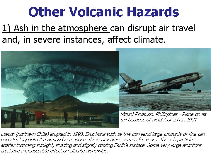 Other Volcanic Hazards 1) Ash in the atmosphere can disrupt air travel and, in