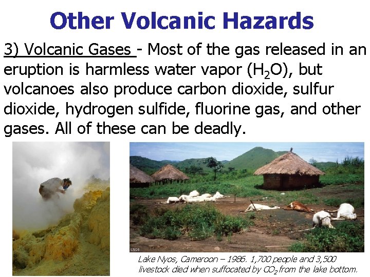 Other Volcanic Hazards 3) Volcanic Gases - Most of the gas released in an