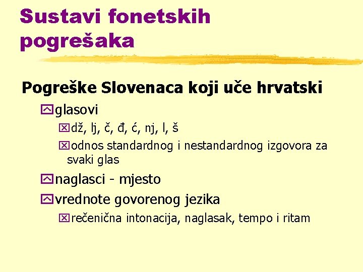 Sustavi fonetskih pogrešaka Pogreške Slovenaca koji uče hrvatski yglasovi xdž, lj, č, đ, ć,