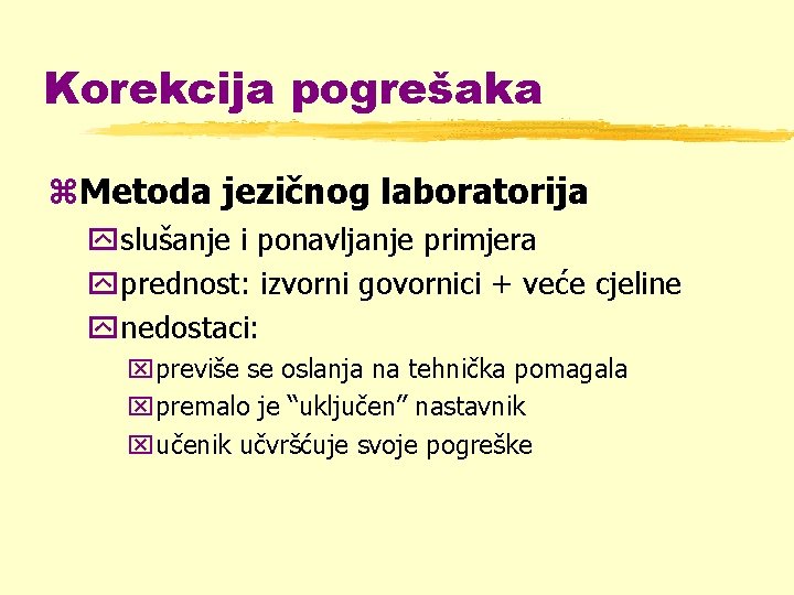 Korekcija pogrešaka z. Metoda jezičnog laboratorija yslušanje i ponavljanje primjera yprednost: izvorni govornici +