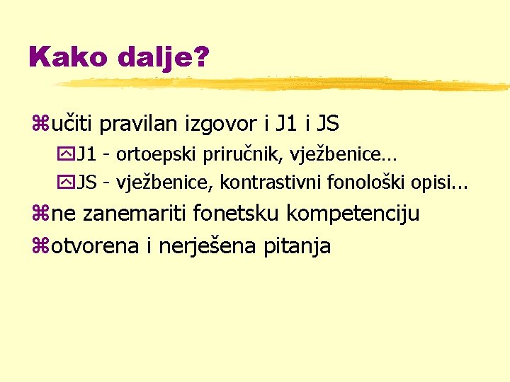 Kako dalje? zučiti pravilan izgovor i J 1 i JS y. J 1 -